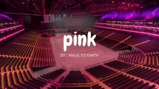 WAVE TO EARTH - PINK but you're in an empty arena 🎧🎶