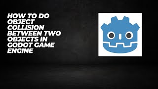 How to do Object Collision Between Two Objects in Godot Game Engine