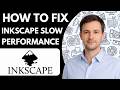How to fix Inkscape slow performance Full Guide 2026