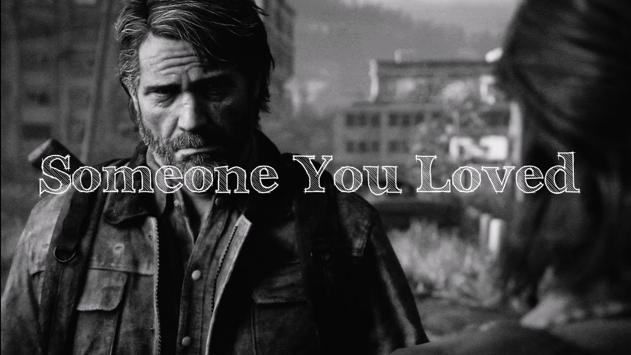 Ellie and Joel - Someone You Loved (The Last Of Us)