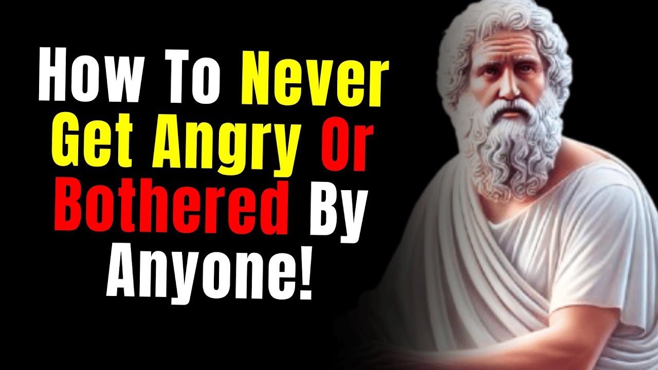 How To Never Get Angry Or Bothered By Anyone I STOIC PHILOSOPHY - YouTube
