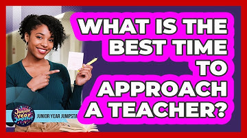 What Is The Best Time To Approach A Teacher?