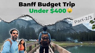 Banff Budget Trip Under $400 From Calgary Part-2 | 2 Nights 3 Days | Without Car | thebanjarayogi