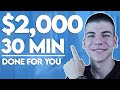 [NEW] Make $2,000 In 30 MINS For FREE (DONE FOR YOU) Make Money Online