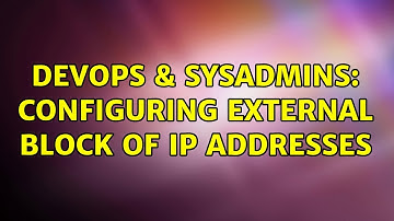 DevOps & SysAdmins: configuring external block of IP addresses