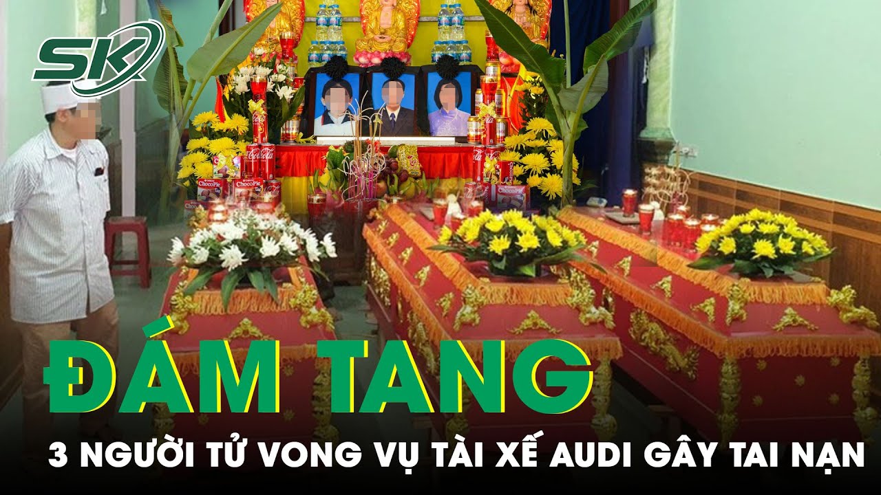 Đẫm Nước Mắt Đám Tang 3 Người Tử Vong Sau Vụ Cán Bộ Sở GTVT Bắc Giang Lái Audi Gây Tai Nạn | SKĐS