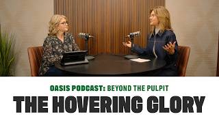 The Hovering Glory | Oasis Podcast: Beyond the Pulpit