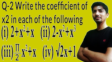 write the coefficient of x2 in each of the following 2+x2+x | 2-x2+x3 | (π/2)x^2 + x | √2x-1| Rakesh
