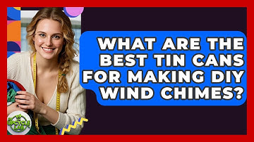 What Are The Best Tin Cans For Making DIY Wind Chimes? - The Upcycle Lab