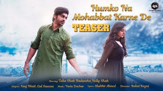 Humko Na Mohabbat Karne De - Teaser | Helly Shah, Taha Shah Badussha | Gul Saxena, Saaj Bhatt
