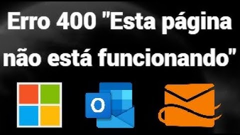 Como corrigir o erro 400 Esta página não está funcionando no Hotmail, Outlook Microsoft – Bad Reqest