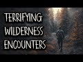TERRIFYING WILDERNESS ENCOUNTERS | Scary Forest Horror Stories