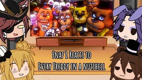 FNAF 1 reacts to Every Freddy in a nutshell//Gacha life Part 1?