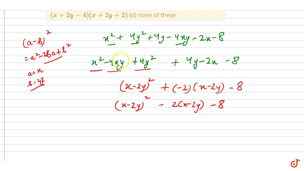 The Factors Of X 2 4y 2 4y 4x Y 2x 8 Are A X 2y 4 X 2y 2 B X Y 2 X 4y 4 C Youtube