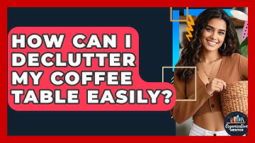 How Can I Declutter My Coffee Table Easily? - Your Organization Mentor