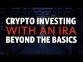 Crypto Investing With an IRA - Beyond the Basics