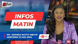 🚨🚨TFM LIVE  :  infos matin du 22 Mai 2024 présenté par Sokhna Natta MBAYE