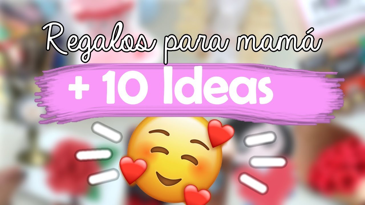 +10 IDEAS REGALOS PARA MAMÁ ♥ YUMIKU - YouTube
