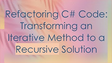 Refactoring C#  Code: Transforming an Iterative Method to a Recursive Solution