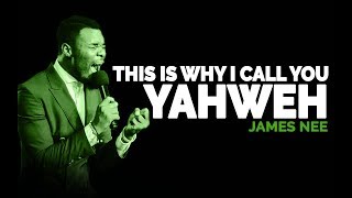 JAMES NEE - THIS IS WHY I CALL YOU YAHWEH