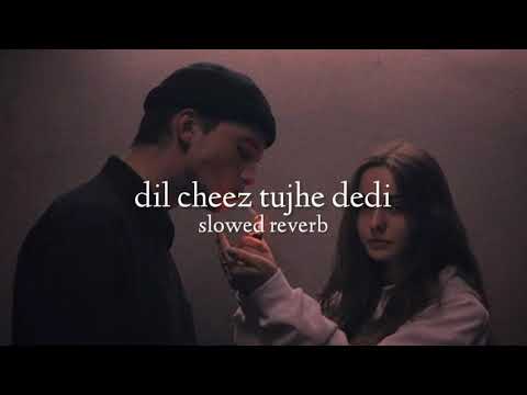 Dil cheez tujhe dedi ( slowed + reverb )