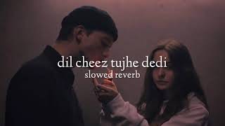 Dil cheez tujhe dedi ( slowed + reverb ) Resimi