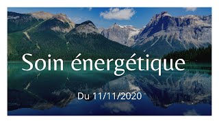 SOIN ENERGETIQUE du 11/11/2020 + CANALISATION