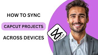How to Sync CapCut Project Across Devices (FULL GUIDE)