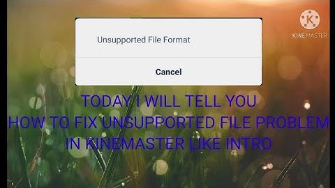 HOW TO FIX UNSUPPORTED FILE PROBLEM IN KINEMASTER LIKE INTRO FROM PANZOID