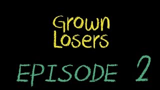 Grown Losers | Episode 2
