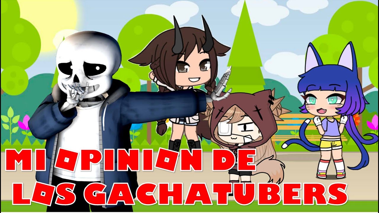 Mi OPINIÓN de los GachaTubers | SansJudgement461 - YouTube