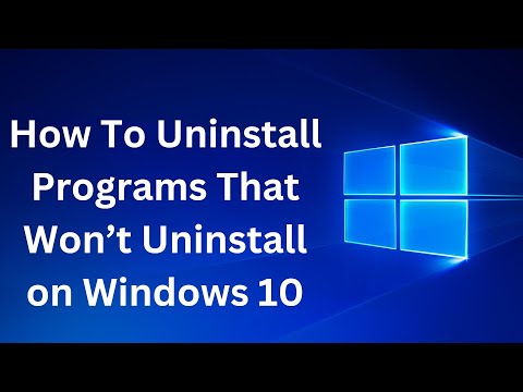 How To Uninstall Programs That Won’t Uninstall on Windows 10