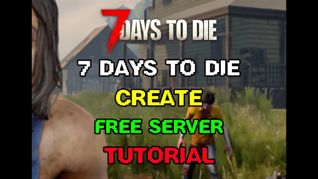 How To Setup 7 Days To Die Free Server Tutorial - YouTube