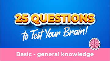 25 General Questions to Test Your Brain! 🔥 Basic