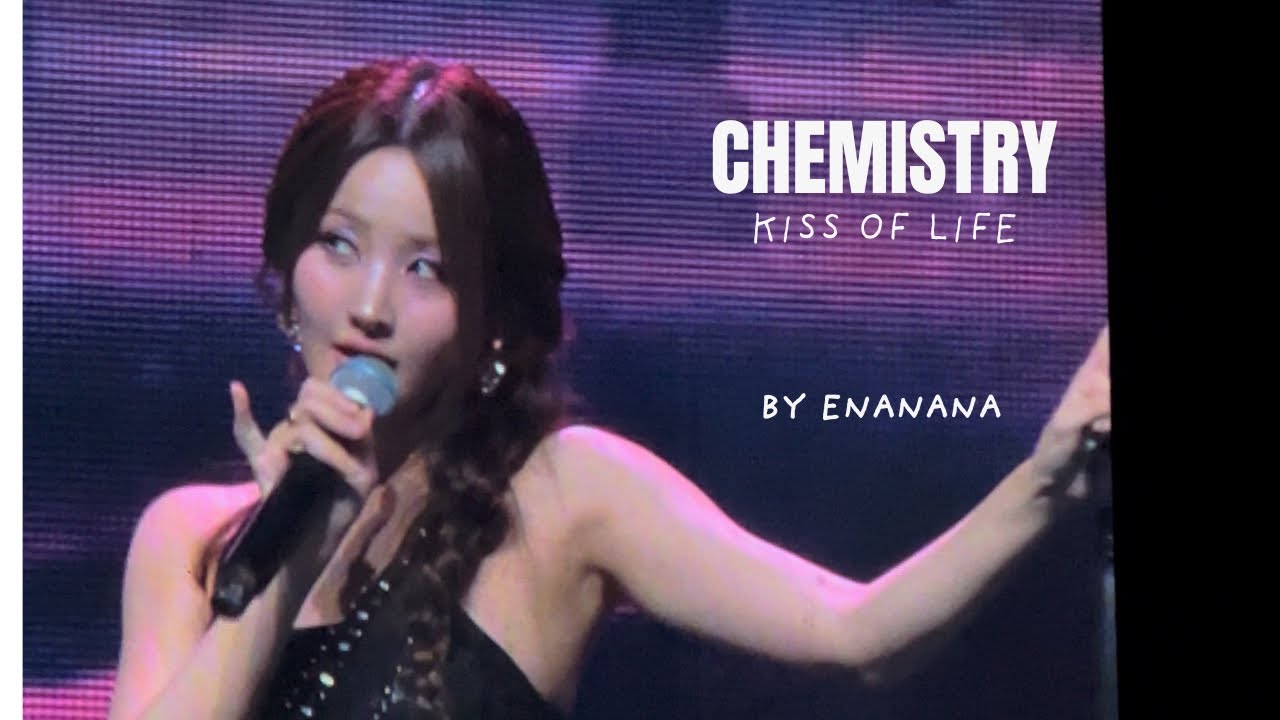KISS OF LIFE CONCERT IN KL - FANCAM (Chemistry )