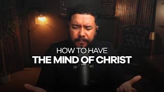HOW TO HAVE THE MIND OF CHRIST