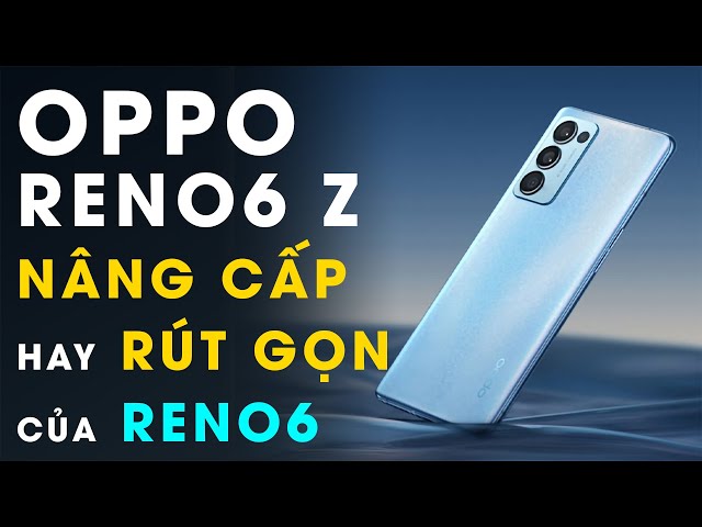 Đây OPPO Reno6 Z: Nâng cấp hay rút gọn của Reno6?