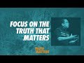 Truth Matters - Focus on the Truth That Matters - Bong Saquing