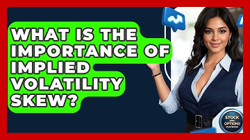 What Is The Importance Of Implied Volatility Skew? - Stock and Options Playbook