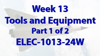 Lecture w 13 Tools and Equipment Part 1 of 2 ELEC 1013 24W