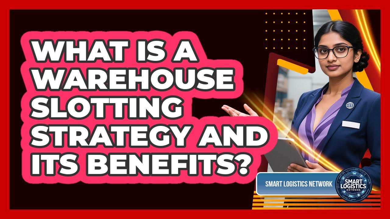 What Is A Warehouse Slotting Strategy And Its Benefits? - Smart Logistics Network