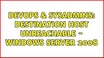 DevOps & SysAdmins: Destination host unreachable - Windows Server 2008 (2 Solutions!!)