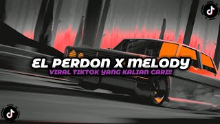 DJ EL PERDON X MELODY VIRAL TIKTOK YANG KALIAN CARI CARI!!