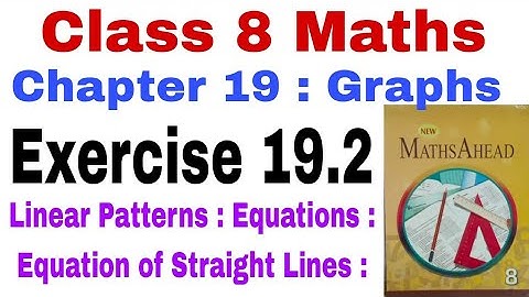 Class 8 Maths Exercise 19.2 | Maths Ahead | Graphs | Equation of Straight Lines | Linear Patterns