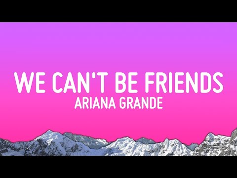 Ariana Grande - We Can't Be Friends