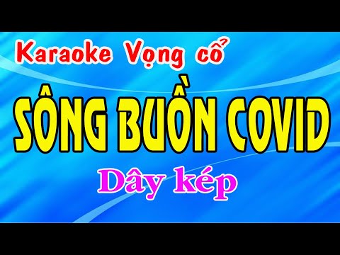 Video Karaoke vọng cổ SÔNG BUỒN COVID - DÂY KÉP [T/g Bạch... - youtube