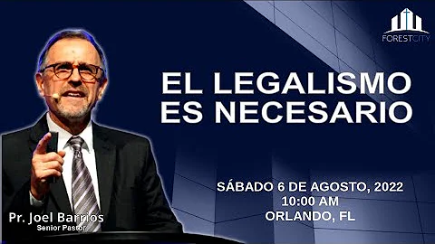 8/6/2022 "El legalismo es necesario" Pr. Joel Barrios