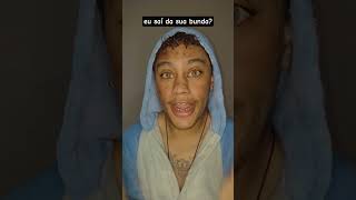 Eu Sa Da Sua Bunda dublagemdebochecomedyhumorfunny