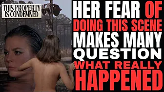 Natalie Wood's FEAR of doing this in THIS PROPERTY IS CONDEMNED makes us wonder what really happened