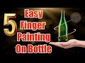 5 Easy Finger painting Ideas on Bottle | Bottle art for beginners | Simple & easy bottle art